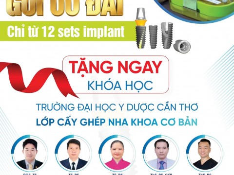 CHỈ TỪ 12 SETS IMPLANT! TẶNG NGAY KHÓA HỌC CẤY GHÉP NHA KHOA CƠ BẢN KHÓA 2 NĂM 2024